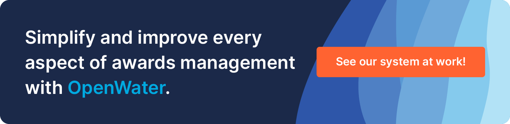 Simplify and improve every aspect of awards management with OpenWater. See our system at work!