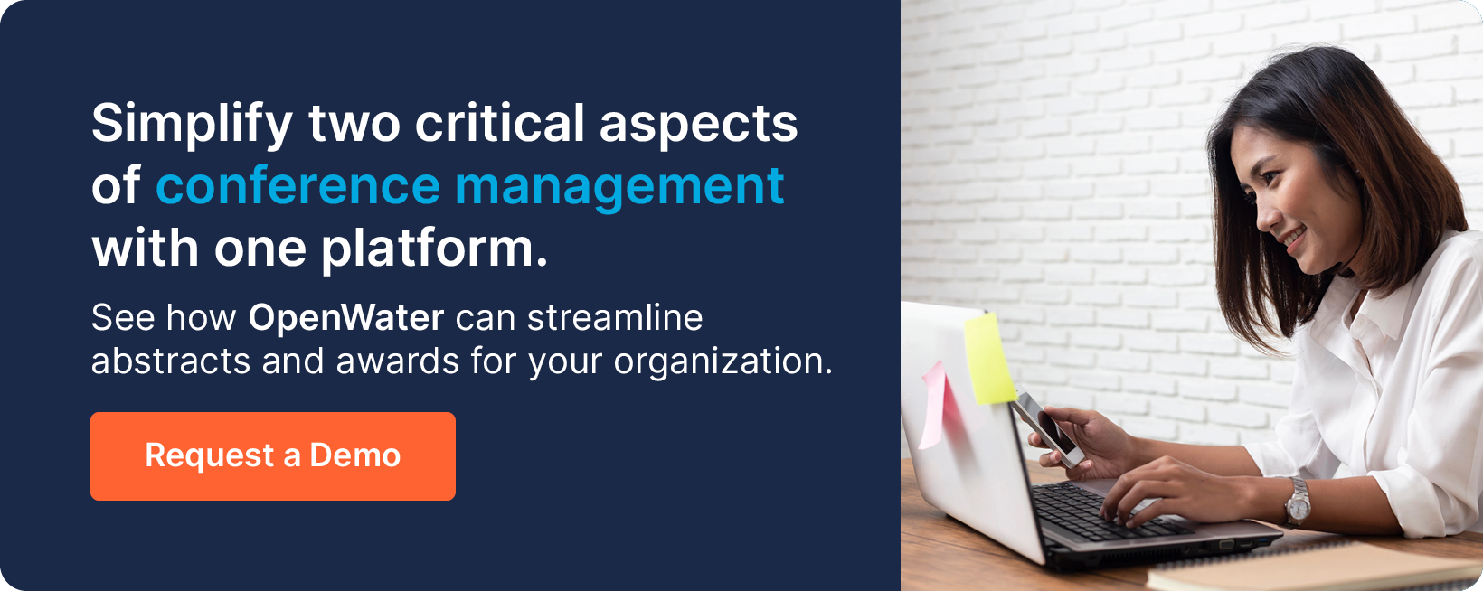 Simplify two critical aspects of conference management with one platform. See how OpenWater can streamline abstracts and awards for your organization. Request a Demo.