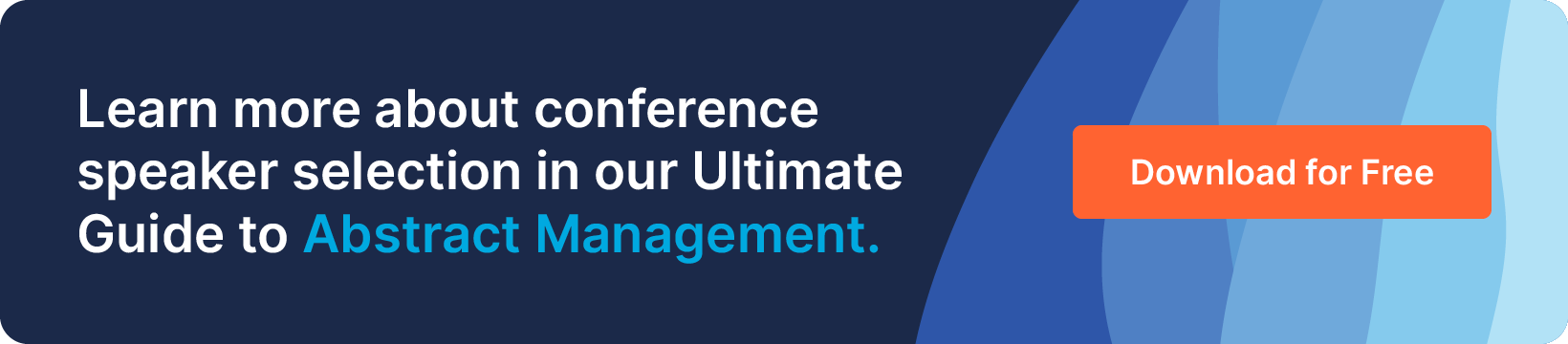 Learn more about conference speaker selection in our Ultimate Guide to Abstract Management. Download for Free.